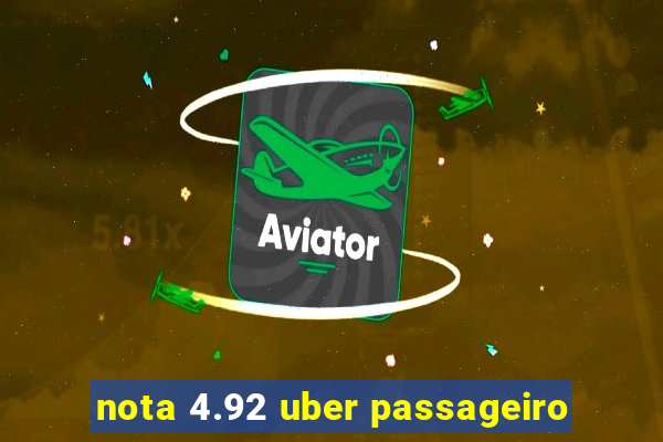 nota 4.92 uber passageiro